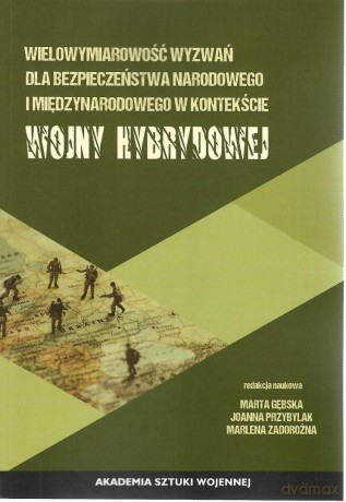 Wielowymiarowość wyzwań dla bezpieczeństwa... - red. Marta Gębska, Joanna Przybylak, Marlena Zado [KSIĄŻKA]