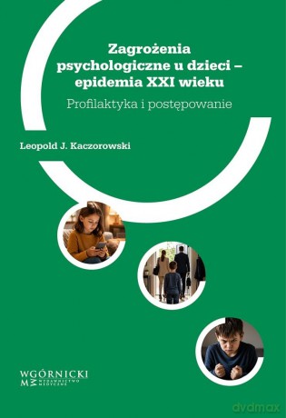 Zagrożenia psychologiczne u dzieci-epidemia XXI... - Leopold J. Kaczorowski [KSIĄŻKA]