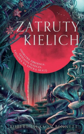 Zatruty kielich - Robert Jackson Bennett [KSIĄŻKA]