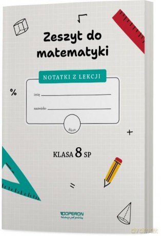 Zeszyt do matematyki. Klasa 8 SP. Notatki z lekcji [KSIĄŻKA]