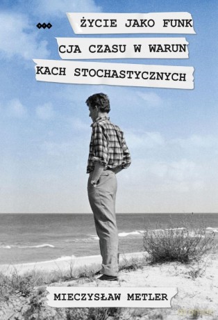 Życie jako funkcja czasu w warunkach... - Metler Mieczysław [KSIĄŻKA]