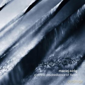 Ożóg Maciej: Electric Disobedience Of Flesh [CD]