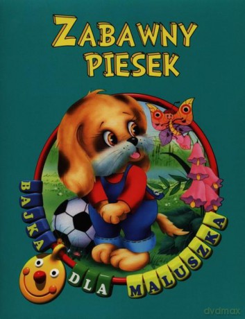 Bajka dla maluszka - Zabawny piesek [KSIĄŻKA]