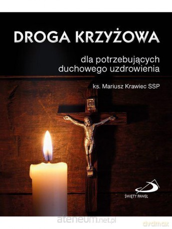 Droga krzyżowa dla potrzebujących duchowego uzdrowienia [KSIĄŻKA]