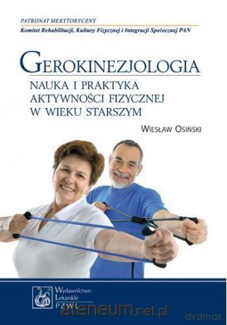 Gerokinezjologia. Nauka i praktyka aktywności fizycznej w wieku starszym [KSIĄŻKA]