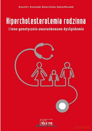Hipercholesterolemia rodzinna i inne genetycznie uwarunkowane dyslipidemie [KSIĄŻKA]