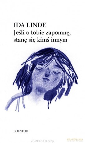 Jeśli o tobie zapomnę, stanę się kimś innym [KSIĄŻKA]