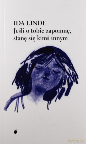 Jeśli o tobie zapomnę, stanę się kimś innym [KSIĄŻKA]