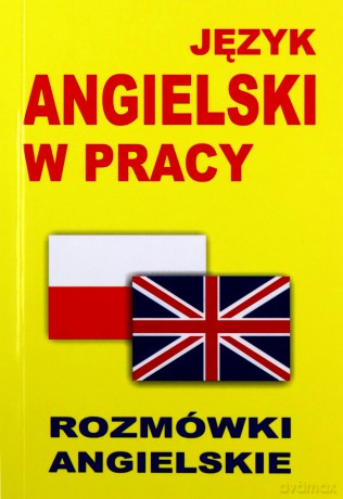 Język angielski w pracy. Rozmówki angielskie [KSIĄŻKA]