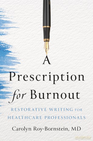 A Prescription for Burnout: Restorative Writing for Healthcare Professionals - Carolyn Roy-Bornstein [KSIĄŻKA]