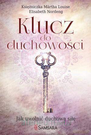 Klucz do duchowości. Jak uwolnić duchową siłę [KSIĄŻKA]
