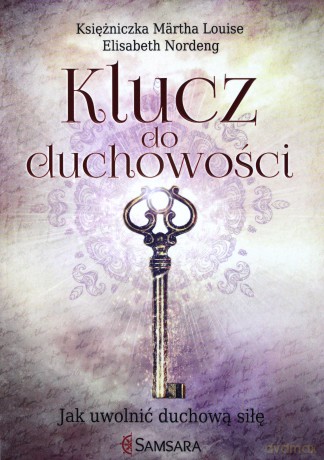 Klucz do duchowości. Jak uwolnić duchową siłę [KSIĄŻKA]