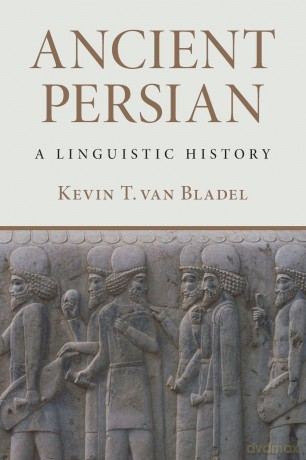 Ancient Persian: A Linguistic History - Kevin T. van Bladel [KSIĄŻKA]