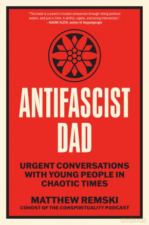 Antifascist Dad: Urgent Conversations with Young People in Chaotic Times - Matthew Remski [KSIĄŻKA]