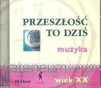 Muzyka Przeszłość to dziś. Klasa III Wiek XX [CD]