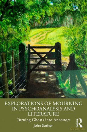 Explorations of Mourning in Psychoanalysis and Literature: Turning Ghosts into Ancestors - John Steiner [KSIĄŻKA]