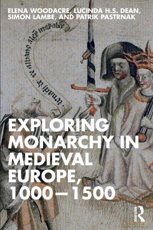 Exploring Monarchy in Medieval Europe, 1000-1500 - Lucinda H.S. Dean [KSIĄŻKA]