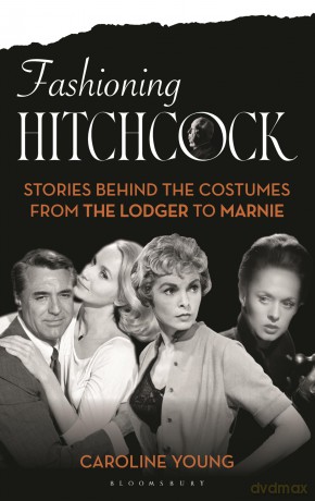 Fashioning Hitchcock: Stories Behind the Costumes from The Lodger to Marnie - Caroline Young [KSIĄŻKA]