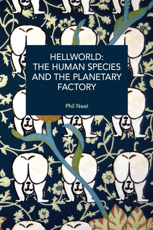 Hellworld: The Human Species and the Planetary Factory (Historical Materialism) - Phil A. Neel [KSIĄŻKA]