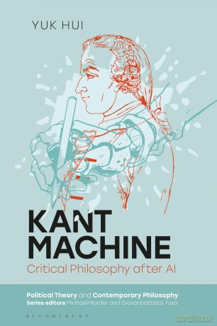 Kant Machine: Critical Philosophy after AI (Political Theory and Contemporary Philosophy) - Yuk Hui [KSIĄŻKA]