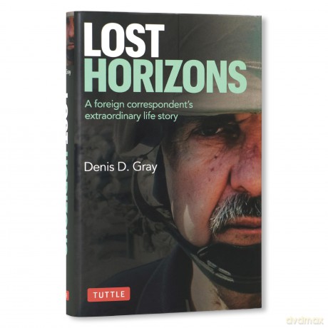 Lost Horizons: A Foreign Correspondent's Extraordinary Life Story - Denis D. Gray [KSIĄŻKA]