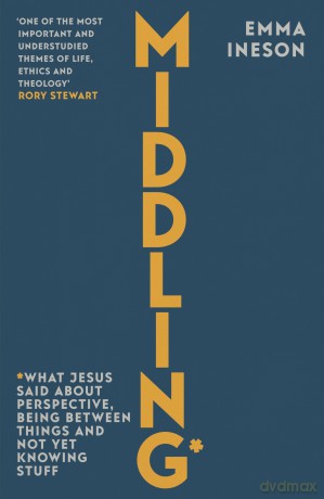 Middling: What Jesus Said About Perspective, Being Between Things and Not Yet Knowing stuff - Emma Ineson [KSIĄŻKA]