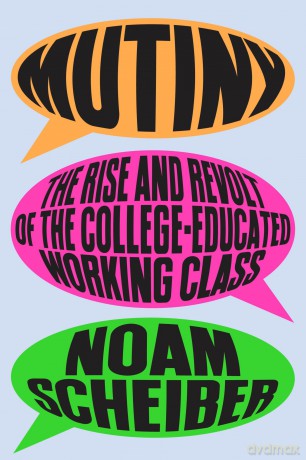 Mutiny: The Rise and Revolt of the College-Educated Working Class - Noam Scheiber [KSIĄŻKA]
