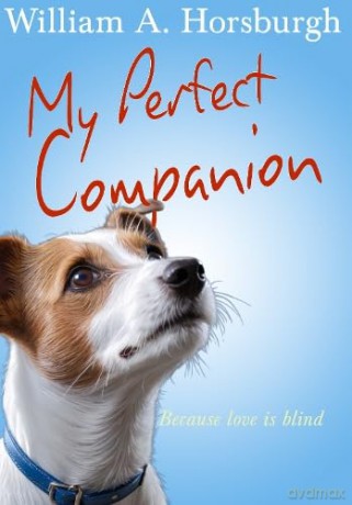 My Perfect Companion: Because love is blind - William A. Horsburgh [KSIĄŻKA]