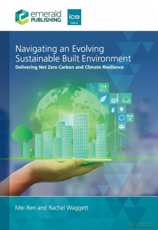 Navigating an Evolving Sustainable Built Environment: Delivering Net Zero Carbon and Climate Resilience - Mei Ren [KSIĄŻKA]