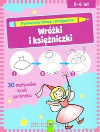 Rysowanie łatwe i przyjemne - Wróżki i księżniczki [KSIĄŻKA]