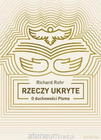 Rzeczy ukryte. Odkrywanie duchowości Pisma [KSIĄŻKA]
