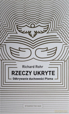 Rzeczy ukryte. Odkrywanie duchowości Pisma [KSIĄŻKA]