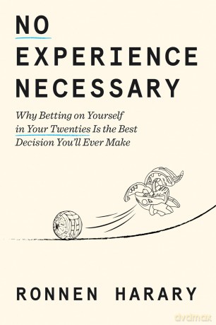 No Experience Necessary: Why Betting on Yourself in Your Twenties Is the Best Decision You'll Ever Make - Ronnen Harary [KSIĄŻKA]
