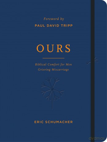 Ours: Biblical Comfort for Men Grieving Miscarriage - Eric M. Schumacher [KSIĄŻKA]