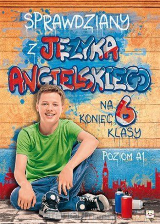 Sprawdziany z języka angielskiego na koniec 6 klasy Szkoła Podstawowa A1 [KSIĄŻKA]
