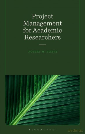 Project Management for Academic Researchers - Robert Mark Ewers [KSIĄŻKA]