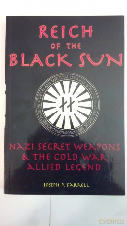 Reich of the Black Sun: Nazi Secret Weapons and the Cold War Allied Legend - J.P. Farrell [KSIĄŻKA]