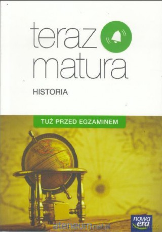 Teraz matura. Historia. Tuż przed egzaminem. Zakres rozszerzony [KSIĄŻKA]