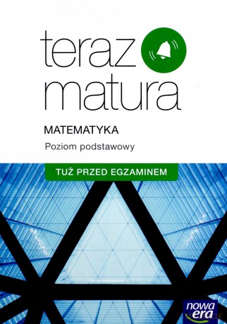 Teraz matura. Matematyka. Tuż przed egzaminem Zakres podstawowy [KSIĄŻKA]