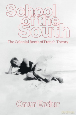 School of the South: The Colonial Roots of French Theory - Onur Erdur [KSIĄŻKA]