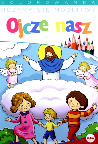 Uczymy się modlitwy. Ojcze nasz [KSIĄŻKA]