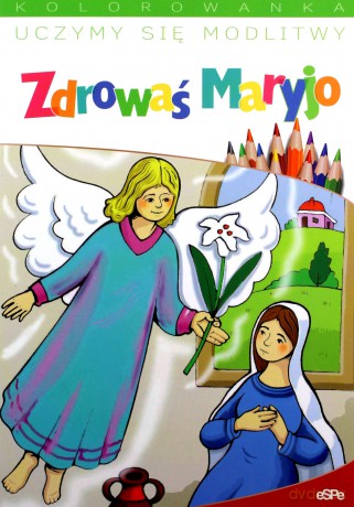 Uczymy się modlitwy. Zdrowaś Maryjo [KSIĄŻKA]