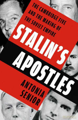 Stalin's Apostles: The Cambridge Five and the Making of the Soviet Empire - Antonia Senior [KSIĄŻKA]