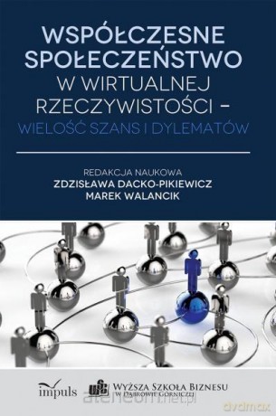 Współczesne społeczeństwo w wirtualnej rzeczywistości [KSIĄŻKA]