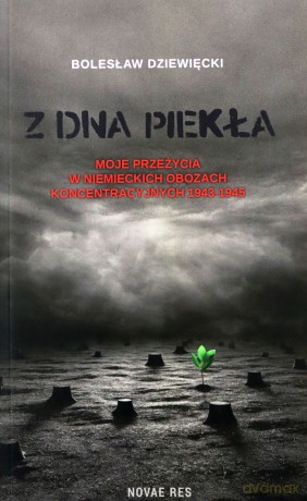 Z dna piekła. Moje przeżycia w niemieckich obozach koncentracyjnych 1943-1945 [KSIĄŻKA]
