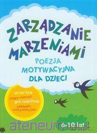 Zarządzanie Marzeniami. Poezja motywacyjna 6-10 lat [KSIĄŻKA]