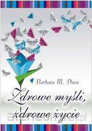 Zdrowe myśli, zdrowe życie [KSIĄŻKA]
