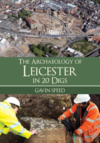 The Archaeology of Leicester in 20 Digs - Gavin Speed [KSIĄŻKA]