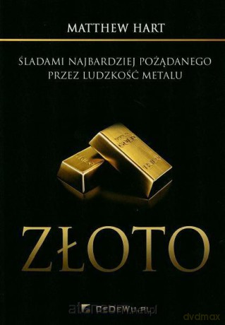 Złoto. Śladami najbardziej pożądanego przez ludzkość metalu [KSIĄŻKA]