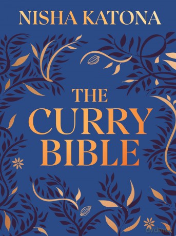 The Curry Bible: The Ultimate Indian Cookbook Featuring 100 Classic Recipes - Nisha Katona [KSIĄŻKA]